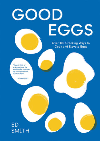 Good Eggs: Over 100 Cracking Ways To Cook/ Eggs